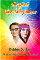 The Rebirth of Alice Chastity Parsons - Debbie Darkin